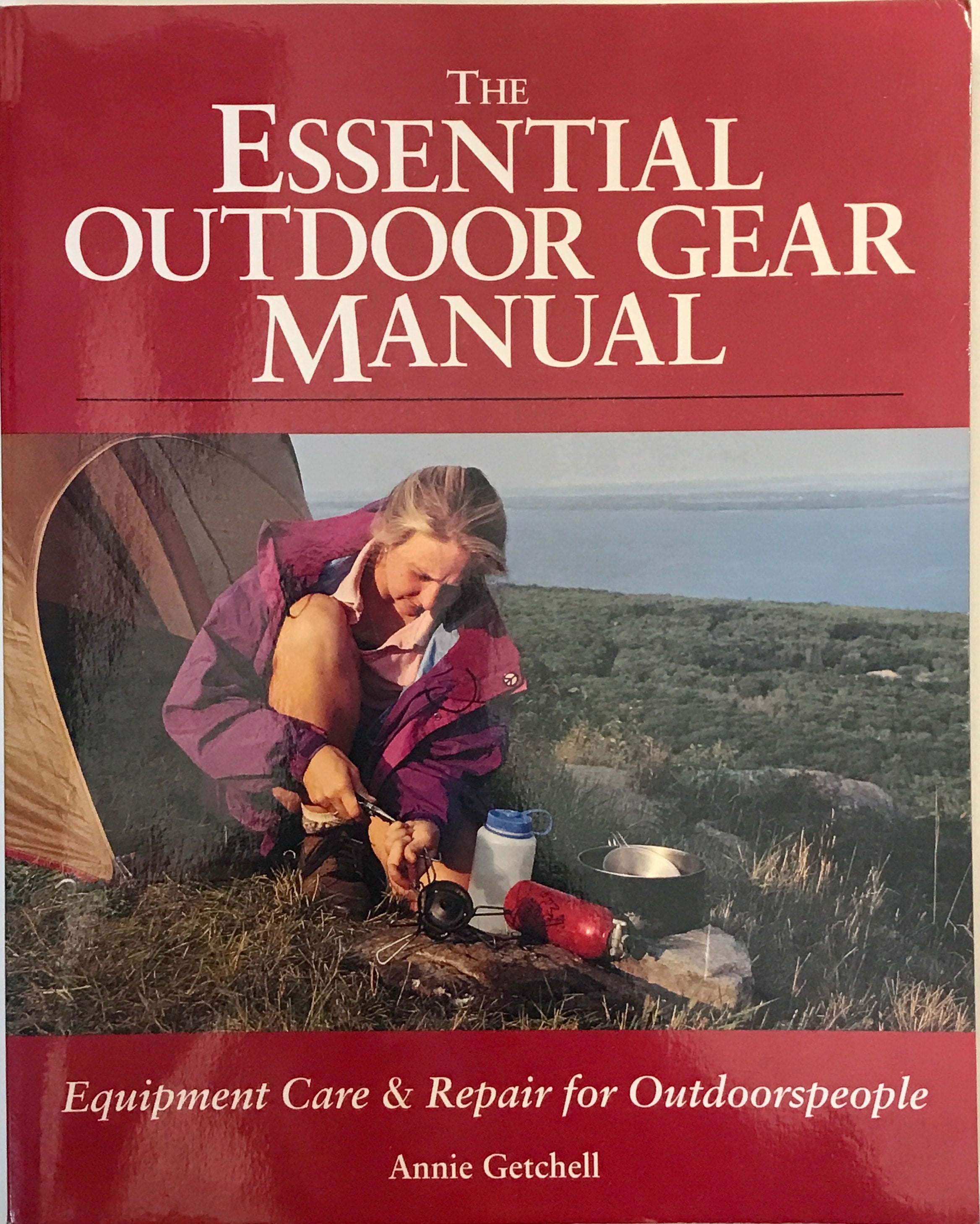 The Essential Outdoor Gear Manual: Equipment Care & Repair for  Outdoorspeople by Getchell, Annie